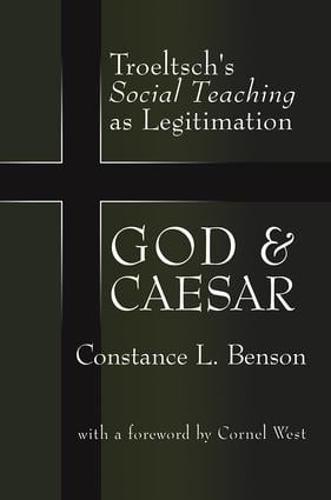 God and Caesar: Troeltsch's Social Teaching as Legitimation (Hardback)