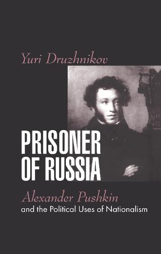 Prisoner of Russia: Alexander Pushkin and the Political Uses of Nationalism (Hardback)