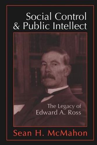 Social Control and Public Intellect: The Legacy of Edward A.Ross (Hardback)