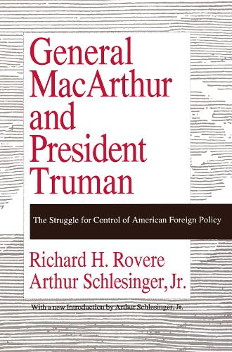 General MacArthur and President Truman: The Struggle for Control of American Foreign Policy (Paperback)