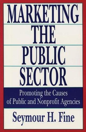 Marketing the Public Sector: Promoting the Causes of Public and Nonprofit Agencies (Paperback)
