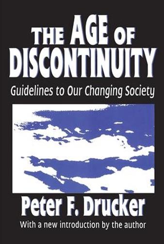 The Age of Discontinuity: Guidelines to Our Changing Society (Paperback)