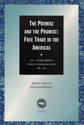 The Premise and the Promise: Free Trade in the Americas - U.S.Third World Policy Perspectives Series (Paperback)