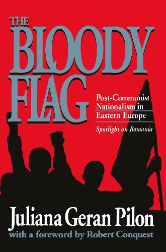 Bloody Flag: Post Communist Nationalism in Eastern Europe - Spotlight on Romania (Paperback)