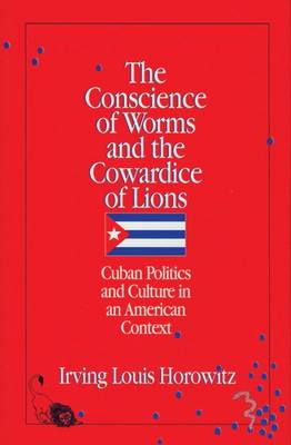 The Conscience of Worms and the Cowardice of Lions: Cuban Politics and Culture in an American Context (Paperback)