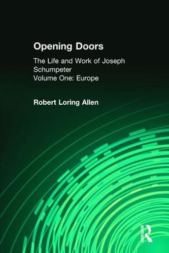 Opening Doors: Life and Work of Joseph Schumpeter: Volume 1, Europe (Paperback)