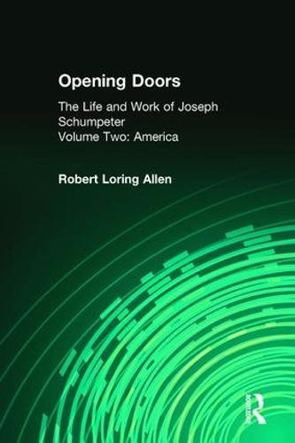 Opening Doors: Life and Work of Joseph Schumpeter: Volume 2, America (Paperback)
