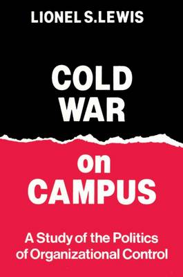 Cold War on Campus: Study of the Politics of Organizational Control (Paperback)