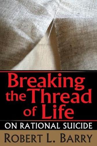Breaking the Thread of Life: On Rational Suicide (Paperback)