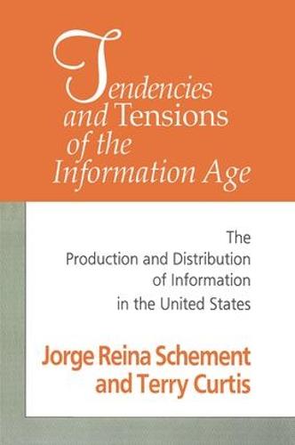 Tendencies and Tensions of the Information Age: Production and Distribution of Information in the United States (Paperback)