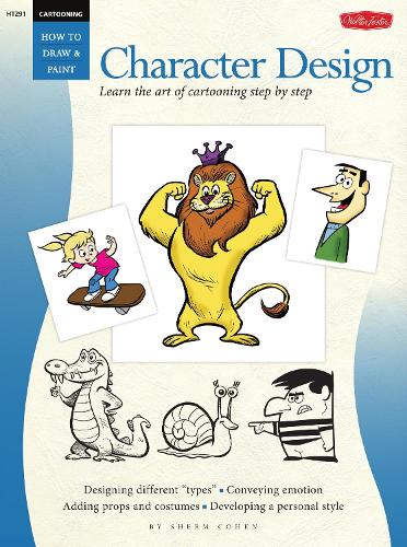 Cartooning: Character Design: Learn the art of cartooning step by step - How to Draw & Paint (Paperback)
