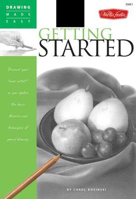 Getting Started: Discover Your Inner Artist as You Explore the Basic Theories and Techniques of Pencil Drawing (Paperback)