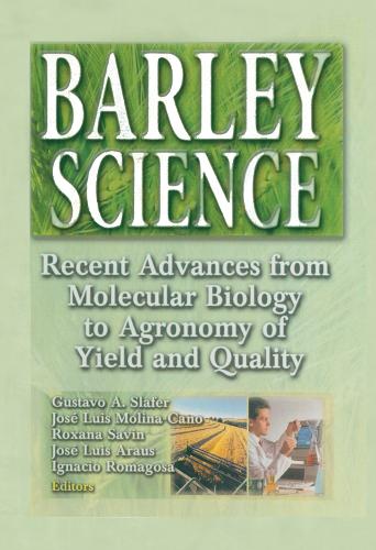 Barley Science: Recent Advances from Molecular Biology to Agronomy of Yield and Quality (Hardback)