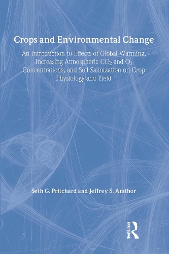 Crops and Environmental Change: An Introduction to Effects of Global Warming, Increasing Atmospheric CO<sub>2</sub> and O<sub>3</sub> (Hardback)
