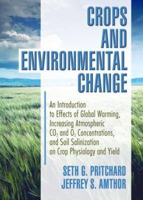 Crops and Environmental Change: An Introduction to Effects of Global Warming, Increasing Atmospheric CO<sub>2</sub> and O<sub>3</sub> (Paperback)