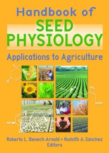 Handbook of Seed Physiology: Applications to Agriculture (Hardback)