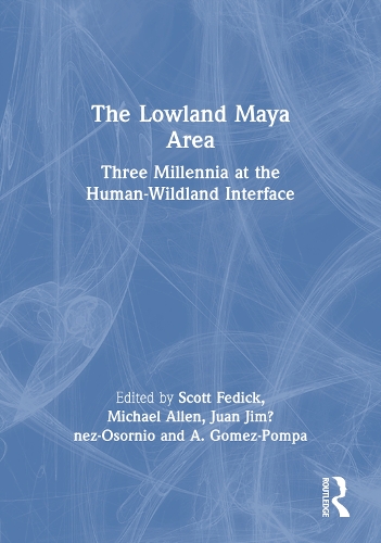 The Lowland Maya Area: Three Millennia at the Human-Wildland Interface (Paperback)