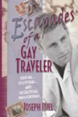 Escapades of a Gay Traveler: Sexual, Cultural, and Spiritual Encounters (Paperback)