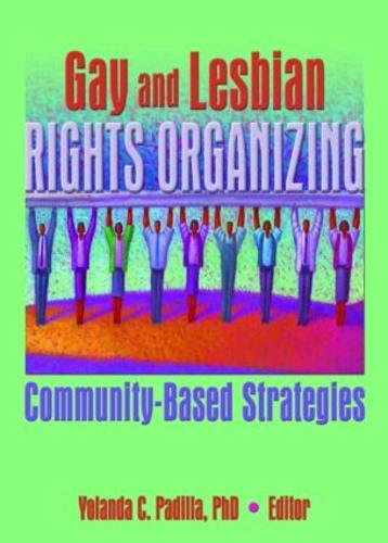 Gay and Lesbian Rights Organizing: Community-Based Strategies (Hardback)