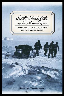 Scott, Shackleton, and Amundsen: Ambition and Tragedy in the Antarctic (Paperback)