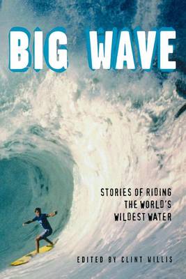 Big Wave: Stories of Riding the World's Wildest Water (Paperback)