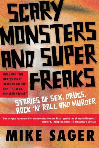 Scary Monsters and Super Freaks: Stories of Sex, Drugs, Rock 'N' Roll and Murder (Paperback)