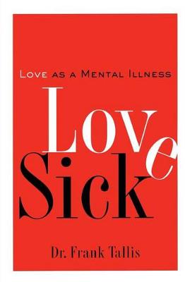 Love Sick: Love as a Mental Illness (Paperback)