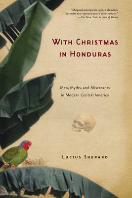 With Christmas in Honduras: Men, Myths, and Miscreants in Modern Central America (Hardback)
