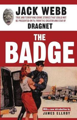 The Badge: True and Terrifying Crime Stories That Could Not Be Presented on TV, from the Creator and Star of Dragnet (Paperback)