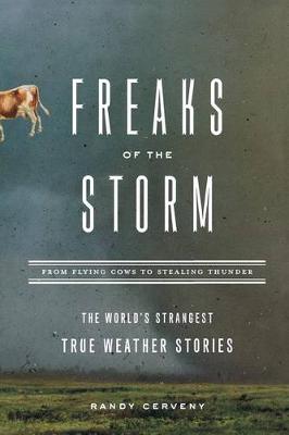 Freaks of the Storm: From Flying Cows to Stealing Thunder: The World's Strangest True Weather Stories (Paperback)