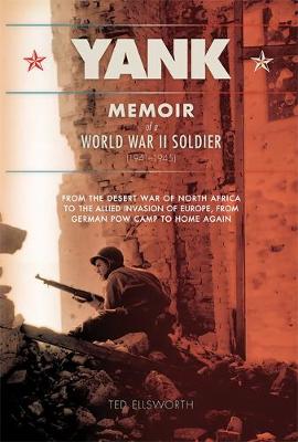 Yank: Memoir of a World War II Soldier (1941-1945) - From the Desert War of North Africa to the Allied Invasion of E (Paperback)