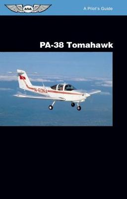 PA-38 Tomahawk: A Pilot's Guide: A Pilot's Guide - A Pilot's Guide (Paperback)