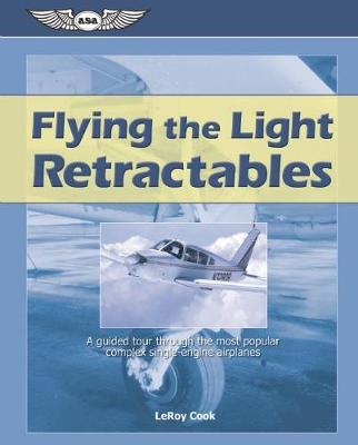 Flying the Light Retractables: A guided tour through the most popular complex single-engine airplanes (Paperback)