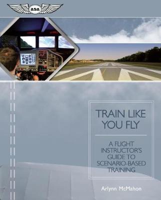 Train Like You Fly: A Flight Instructor's Guide to Scenario-based Training (Paperback)