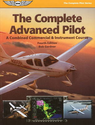 The Complete Advanced Pilot: Combined Commercial & Instrument Course - The Complete Pilot (Paperback)