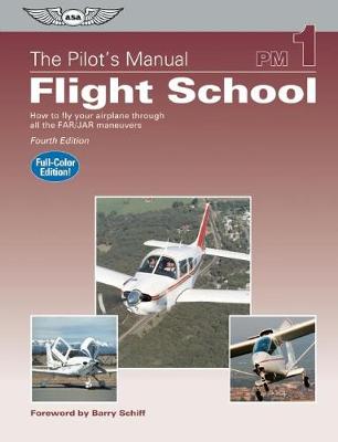 The Pilot's Manual: Flight School: How to Fly Your Airplane Through All the FAR/JAR Maneuvers (Hardback)