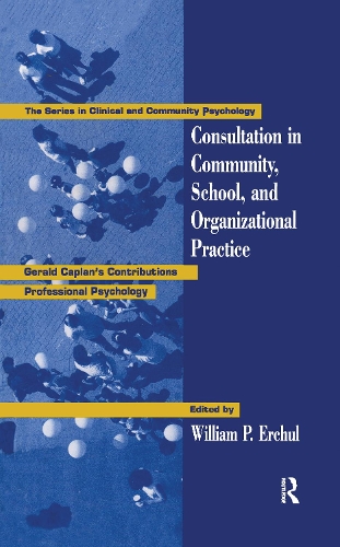 Consultation In Community, School, And Organizational Practice: Gerald Caplan's Contributions To Professional Psychology - Clinical and Community Psychology (Hardback)