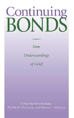 Continuing Bonds: New Understandings of Grief - Death Education, Aging and Health Care (Hardback)
