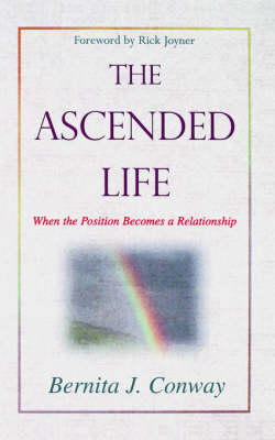 Ascended Life: When the Position Becomes a Relationship (Paperback)