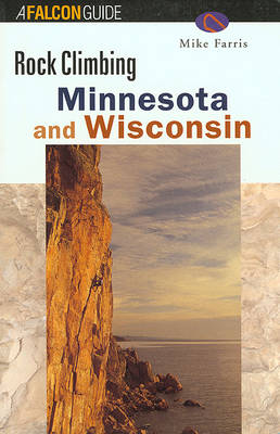 Rock Climbing Minnesota and Wisconsin - Falcon Guides Rock Climbing (Paperback)