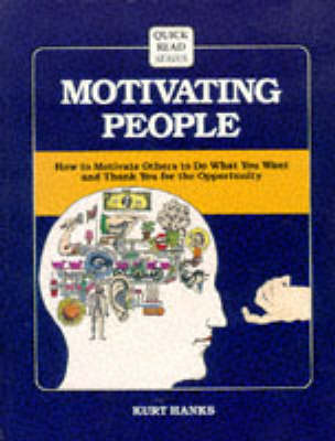Motivating People: How to Motivate Others to Do What You Want and Thank You for the Opportunity - Crisp Quick Read Series (Paperback)