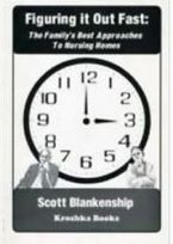 Figuring It Out Fast: The Family's Best Approaches to Nursing Homes (Paperback)