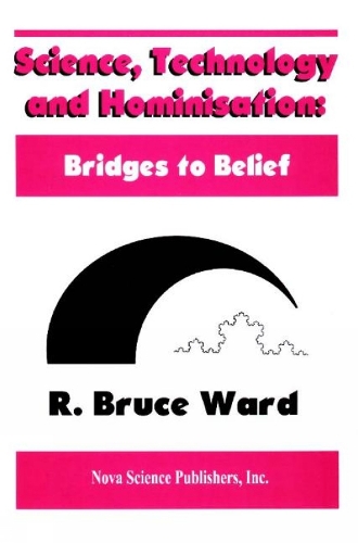 Science, Technology & Hominisations: Bridges to Belief (Hardback)
