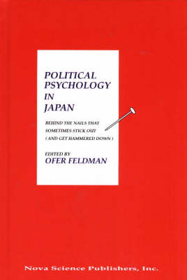 Political Psychology in Japan: Behind the Nails That Sometimes Stick Out (and Get Hammered Down) (Hardback)