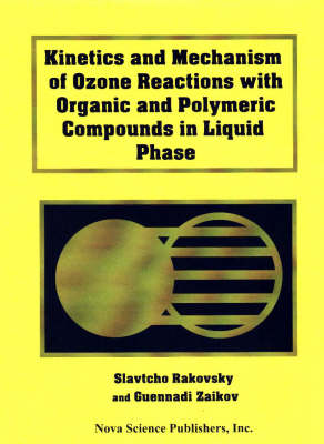 Kinetics and Mechanism of Ozone Reactions with Organic and Polymeric Compounds in Liquid Phase (Hardback)