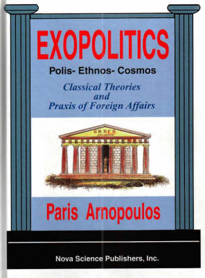 Exopolitics: Classical Theories and Praxis of Foreign Affairs (Hardback)