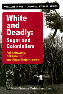 White and Deadly: Sugar and Colonialism - Horizons in Post-Colonial Studies (Hardback)