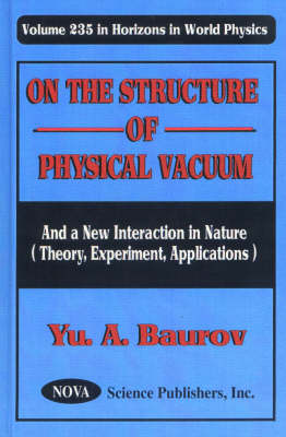 On the Structure of Physical Vacuum: And a New Interaction in Nature (Theory, Experiment, Applications) (Hardback)