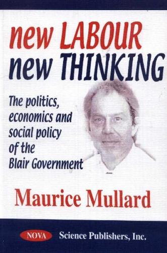New Labour / New Thinking: The Politics, Economics & Social Policy of the Blair Government (Hardback)