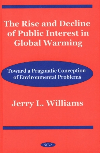 Rise & Decline of Public Interest in Global Warming: Toward a Pragmatic Conception of Environmental Problems (Hardback)